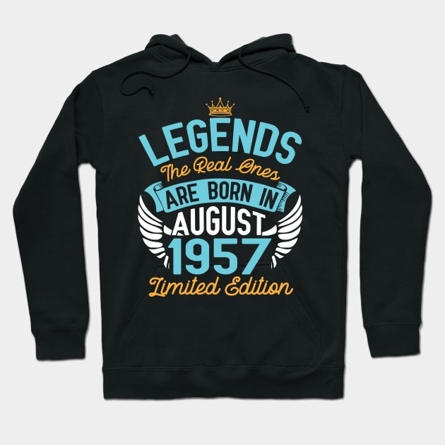 Legends The Real Ones Are Born In August 1957 Limited Edition Happy Birthday 63 Years Old To Me You Hoodie by bakhanh123